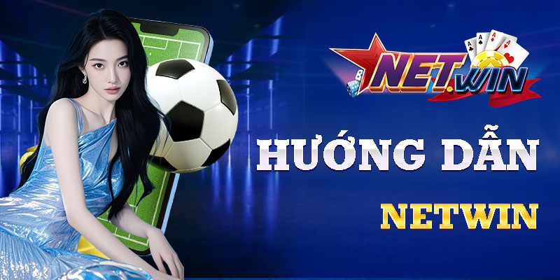 Hướng dẫn tải app netwin nhanh gọn chỉ trong 5 phút