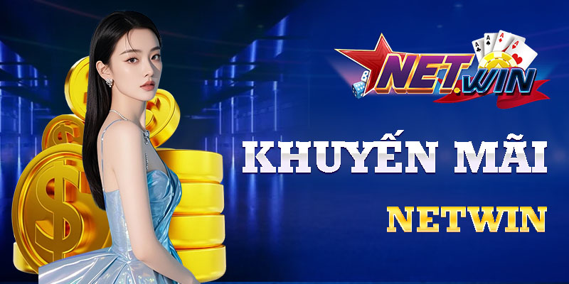 Săn ưu đãi cá cược vô lo cùng netwin